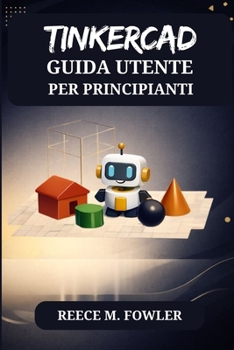 TINKERCAD GUIDA UTENTE PER PRINCIPIANTI (Italian Edition)