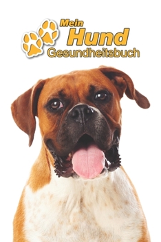 Mein Hund Gesundheitsbuch: Deutscher Boxer | 109 Seiten, 15cm x 23cm ca. A5 | Notizbuch zum Ausfüllen für Impfungen, Tierarztbesuche, ... Hundebesitzer | Eintragbuch (German Edition)