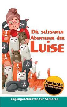 Paperback Die seltsamen Abenteuer der Luise: Seniorenbeschäftigung & Seniorenbetreuung [German] Book