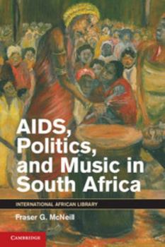 AIDS, Politics, and Music in South Africa - Book  of the International African Library