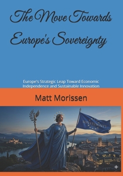 The Move Towards Europe's Sovereignty: Europe's Strategic Leap Toward Economic Independence and Sustainable Innovation