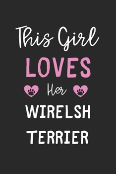 This Girl Loves Her Wirelsh Terrier: Lined Journal, 120 Pages, 6 x 9, Funny Wirelsh Terrier Gift Idea, Black Matte Finish (This Girl Loves Her Wirelsh Terrier Journal)