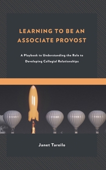 Hardcover Learning to Be an Associate Provost: A Playbook to Understanding the Role to Developing Collegial Relationships Book