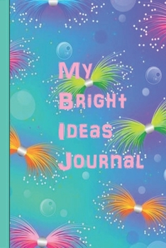 Paperback My Bright Ideas Journal: Perfect journal for saving all those great ideas you have, when you have them. Book