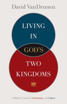 Paperback Living in God's Two Kingdoms: A Biblical Vision for Christianity and Culture Book