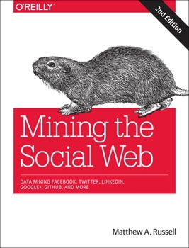 Paperback Mining the Social Web: Data Mining Facebook, Twitter, Linkedin, Google+, Github, and More Book