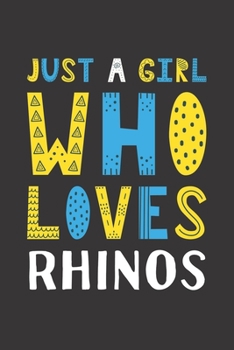 Just A Girl Who Loves Rhinos: Funny Rhinos Lovers Girl Women Gifts Lined Journal Notebook 6x9 120 Pages