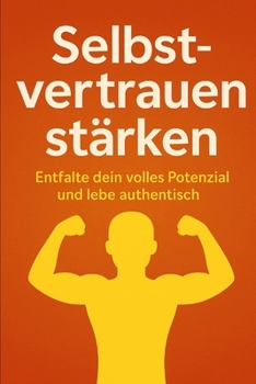 Paperback Selbstvertrauen stärken: Entfalte dein volles Potenzial und lebe authentisch [German] Book