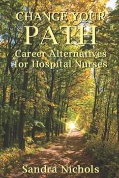 Paperback Change Your Path: Career Alternatives for Hospital Nurses Book