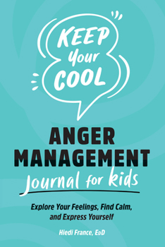 Paperback Keep Your Cool: Anger Management Journal for Kids: Explore Your Feelings, Find Calm, and Express Yourself Book