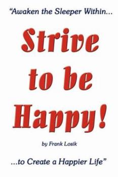 Paperback Strive to be Happy!: Awaken the Sleeper Within to Create a Happier Life Book