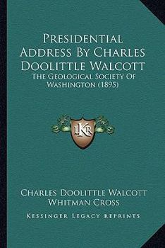 Paperback Presidential Address By Charles Doolittle Walcott: The Geological Society Of Washington (1895) Book