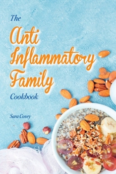 Paperback The Anti-Inflammatory Family Cookbook: Best Autoimmune Inflammatory Recipes To Reduce Inflammation. Boost your Immune System By Eating Delicious Recip Book