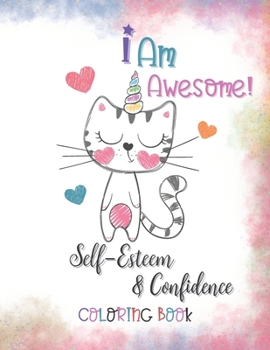 Paperback I Am Awesome! Self-Esteem & Confidence Coloring Book: Full Of Happy And Smily Caticorns, For Kids Book