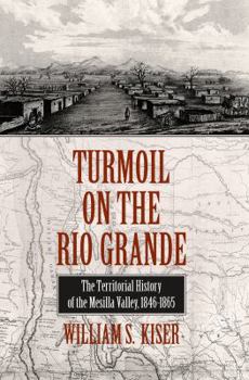 Paperback Turmoil on the Rio Grande: History of the Mesilla Valley, 1846-1865 Volume 38 Book