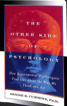 The Other Side of Psychology/How Experimental Psychologists Find Out About the Way We Think and Act: What Experimental Psychologists Learn About the Way We Think and Act