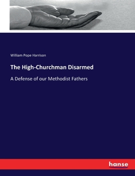 Paperback The High-Churchman Disarmed: A Defense of our Methodist Fathers [German] Book