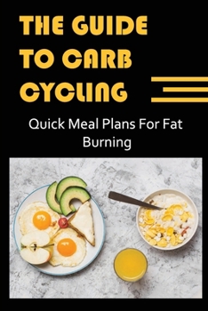 Paperback The Guide To Carb Cycling: Quick Meal Plans For Fat Burning Book
