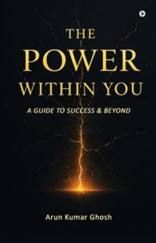 THE POWER WITHIN YOU: A GUIDE TO SUCCESS & BEYOND