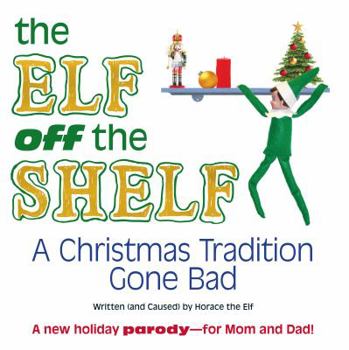 Hardcover The Elf Off the Shelf: A Christmas Tradition Gone Bad Book