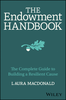 Hardcover The Endowment Handbook: The Complete Guide to Building a Resilient Cause Book