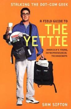 Paperback A Field Guide to the Yettie: America's Young, Entrepreneurial Technocrats Book