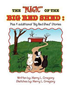Paperback The ''Magic'' of the Big Red Shed: Plus 4 Additional ''Big Red Shed'' Stories Book