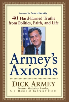 Hardcover Armey's Axioms: 40 Hard-Earned Truths from Politics, Faith and Life Book