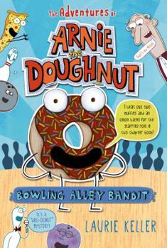 Bowling Alley Bandit: The Adventures of Arnie the Doughnut - Book #1 of the Adventures of Arnie the Doughnut