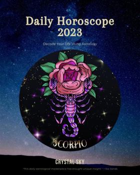 Paperback Scorpio Daily Horoscope 2023: Decode Your Life Using Astrology (Daily Horoscopes 2023) Book