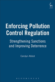 Hardcover Enforcing Pollution Control Regulation: Strengthening Sanctions and Improving Deterrence Book