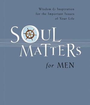 Paperback Soul Matters for Men: Wisdom & Inspiration for the Most Important Issues of Your Life Book