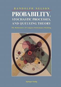 Paperback Probability, Stochastic Processes, and Queueing Theory: The Mathematics of Computer Performance Modeling Book