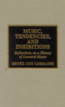 Hardcover Music, Tendencies, and Inhibitions: Reflections on a Theory of Leonard Meyer Book
