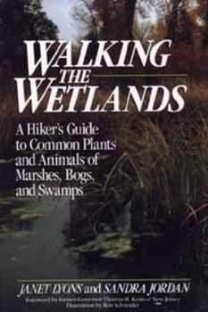 Paperback Walking the Wetlands: A Hiker's Guide to Common Plants and Animals of Marshes, Bogs, and Swamps Book