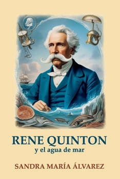 Ren? Quinton y el agua de mar: Toda su vida, su historia y sus aplicaciones con el agua de mar