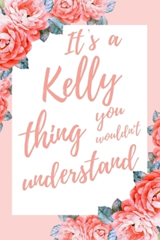 Paperback It's a Kelly Thing You Wouldn't Understand: 6x9 Lined Notebook/Journal Funny Gift Idea Book