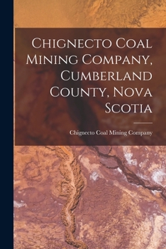 Paperback Chignecto Coal Mining Company, Cumberland County, Nova Scotia [microform] Book