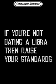 Composition Notebook: If you're not dating a libra astrology Premium  Journal/Notebook Blank Lined Ruled 6x9 100 Pages
