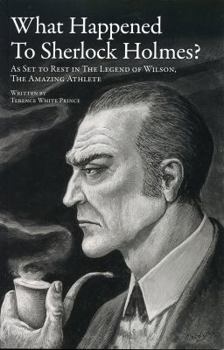 Hardcover What Happened to Sherlock Holmes: As Set to Rest in - The Legend of Wilson the Amazing Athlete Book