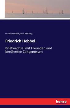 Paperback Friedrich Hebbel: Briefwechsel mit Freunden und berühmten Zeitgenossen [German] Book