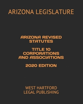 Paperback Arizona Revised Statutes Title 10 Corporations and Associations 2020 Edition: West Hartford Legal Publishing Book