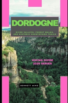 DORDOGNE: RIVER VALLEYS, FOREST WALKS, AND HISTORIC COUNTRYSIDE TRAILS