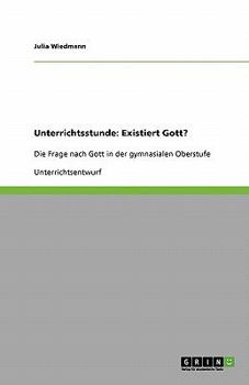 Paperback Unterrichtsstunde: Existiert Gott?: Die Frage nach Gott in der gymnasialen Oberstufe [German] Book
