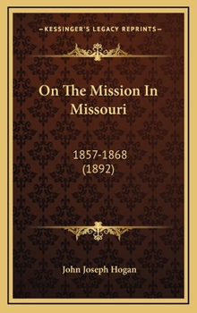 Hardcover On The Mission In Missouri: 1857-1868 (1892) Book