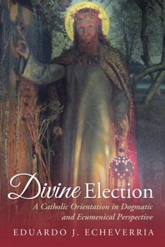 Paperback Divine Election: A Catholic Orientation in Dogmatic and Ecumenical Perspective Book