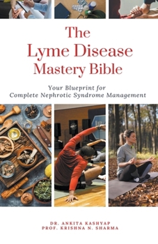 The Lyme Disease Mastery Bible Your Blueprint For Complete Lyme Disease Management