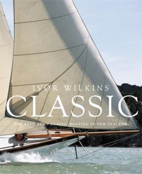 Hardcover Classic: The Revival of Classic Boating in New Zealand Book
