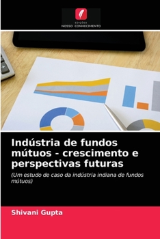 Paperback Indústria de fundos mútuos - crescimento e perspectivas futuras [Portuguese] Book