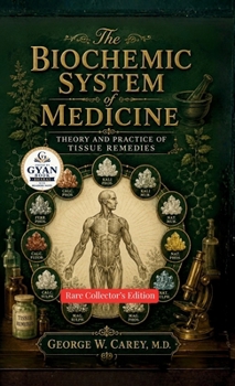 The biochemic system of medicine: Theory and Practice of Tissue Remedies (Edited by Gyan Book Bharat with Readers Note)